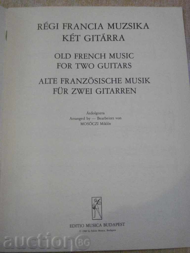 Book "RÉGI FRANCIA MUZSIKA KÉT GITÁRRA-MOSÓCZI Miklós" -28pp with price 10.00 BGN | € 5.11 Book "RÉGI FRANCIA MUZSIKA KÉT GITÁRRA-MOSÓCZI Miklós" -28pp with price 10.00 BGN | € 5.11