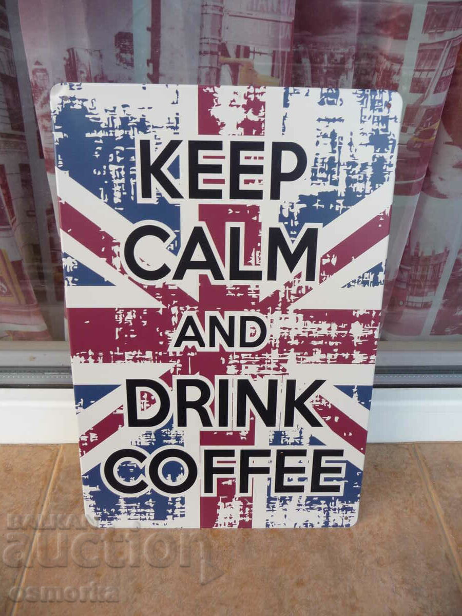 Metal coffee sign Keep Calm and Drink Coffee England inscription with price 18.00 BGN | € 9.20 Metal coffee sign Keep Calm and Drink Coffee England inscription with price 18.00 BGN | € 9.20