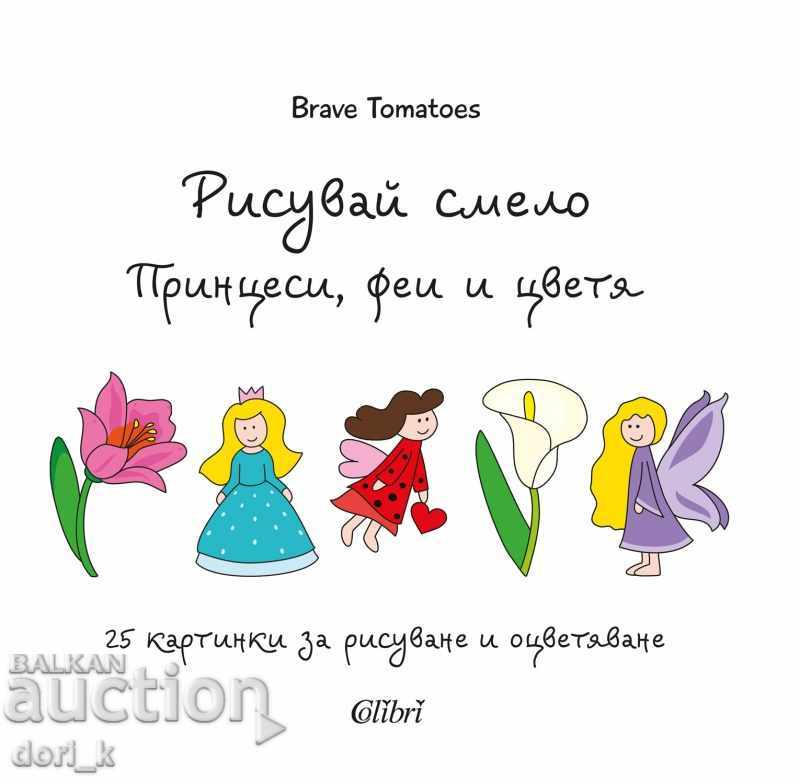 Draw boldly. Princesses, fairies and flowers