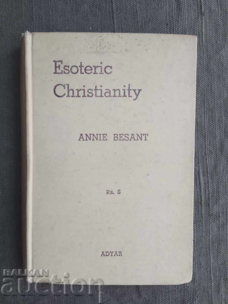Esoteric Christianity: Or, The Lesser Mysteries.Annie Besant