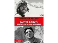 Walter Bonatti: the brother I did not know