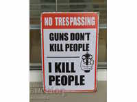 Метална табела надпис Оръжието не убива аз убивам опасно