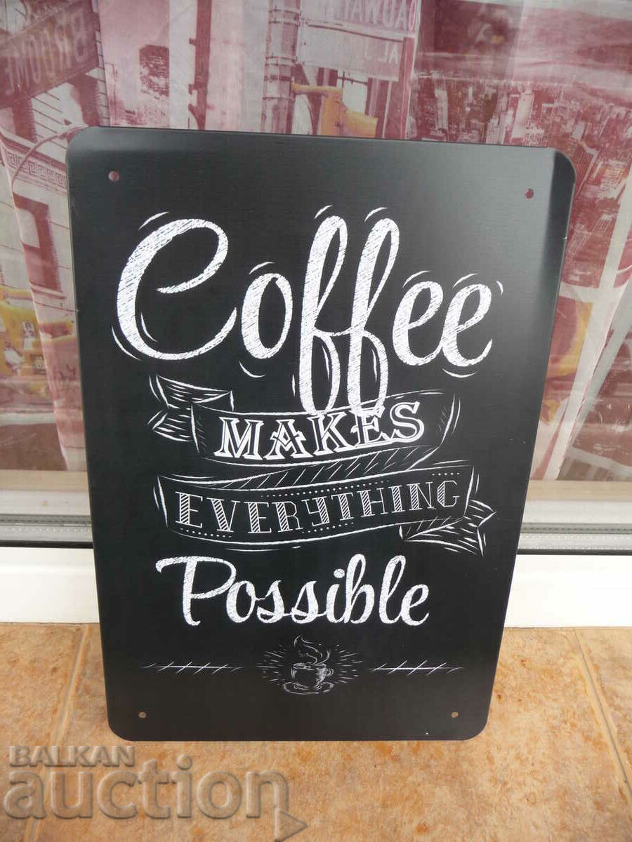 Coffee metal sign The coffee makes everything possible the coffee shop with price 18.00 BGN | € 9.20 Coffee metal sign The coffee makes everything possible the coffee shop with price 18.00 BGN | € 9.20