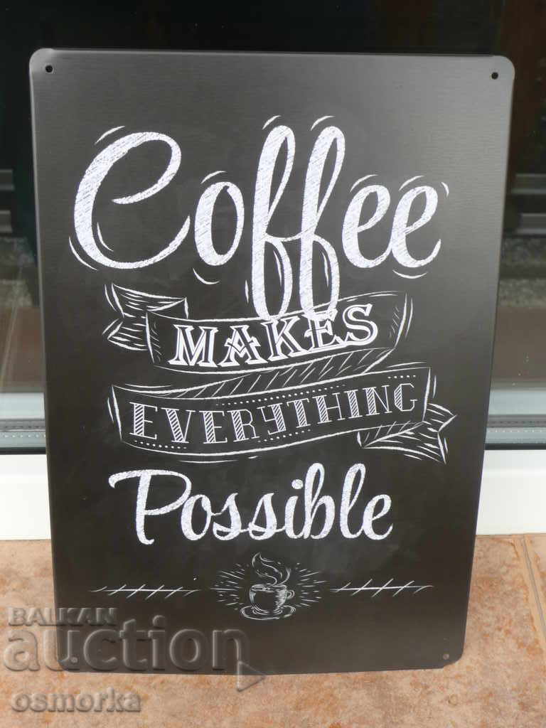 Coffee metal sign The coffee makes everything possible the coffee shop