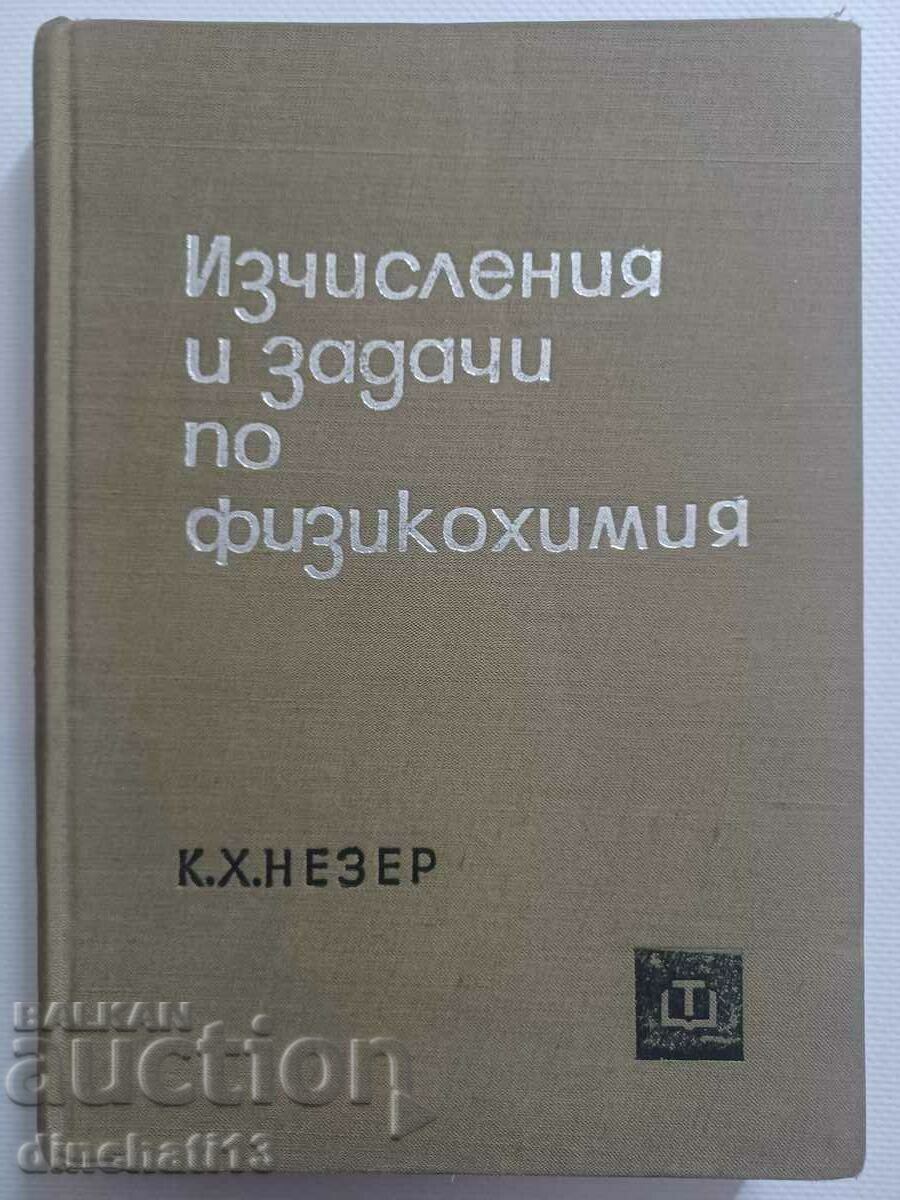 Calcule și probleme în fizicochimie: K. H. Nezer