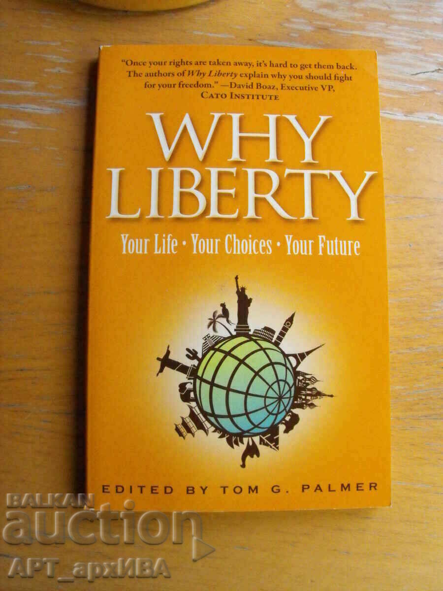 WHY LIBERTY /in English/. Edited by Tom G. Palmer.