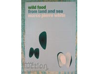Wild Food From Land And Sea - Marco Pierre White