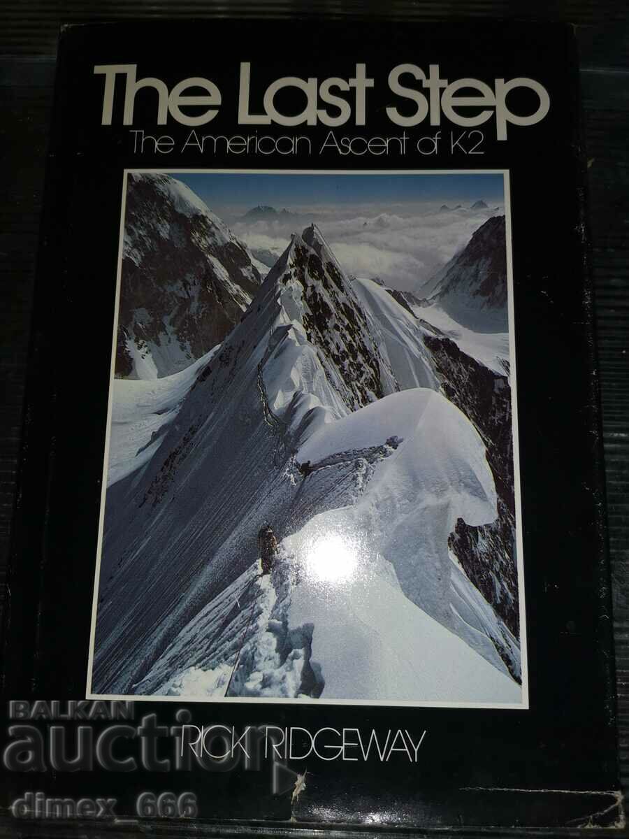 The Last Step. the American Ascent of K2 Rick Ridgeway