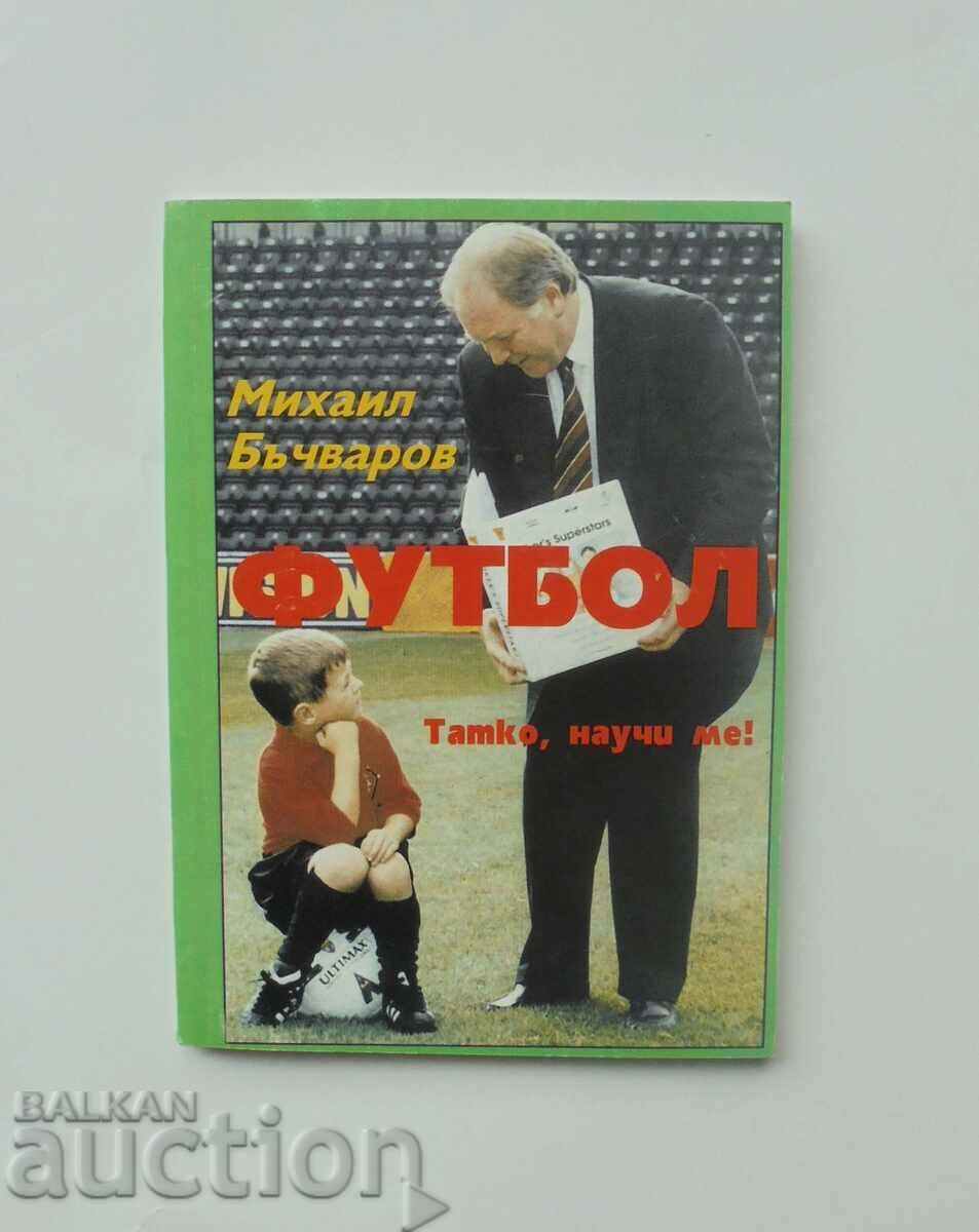 Fotbal Tată, învață-mă! - Mihail Bachvarov