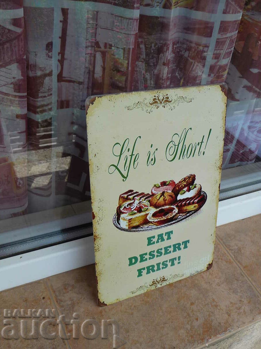 Life is short eat your dessert first metal plate sweets with price 18.00 BGN | € 9.20