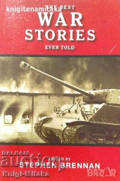 The Best War Stories Ever Told - Stephen Brennan