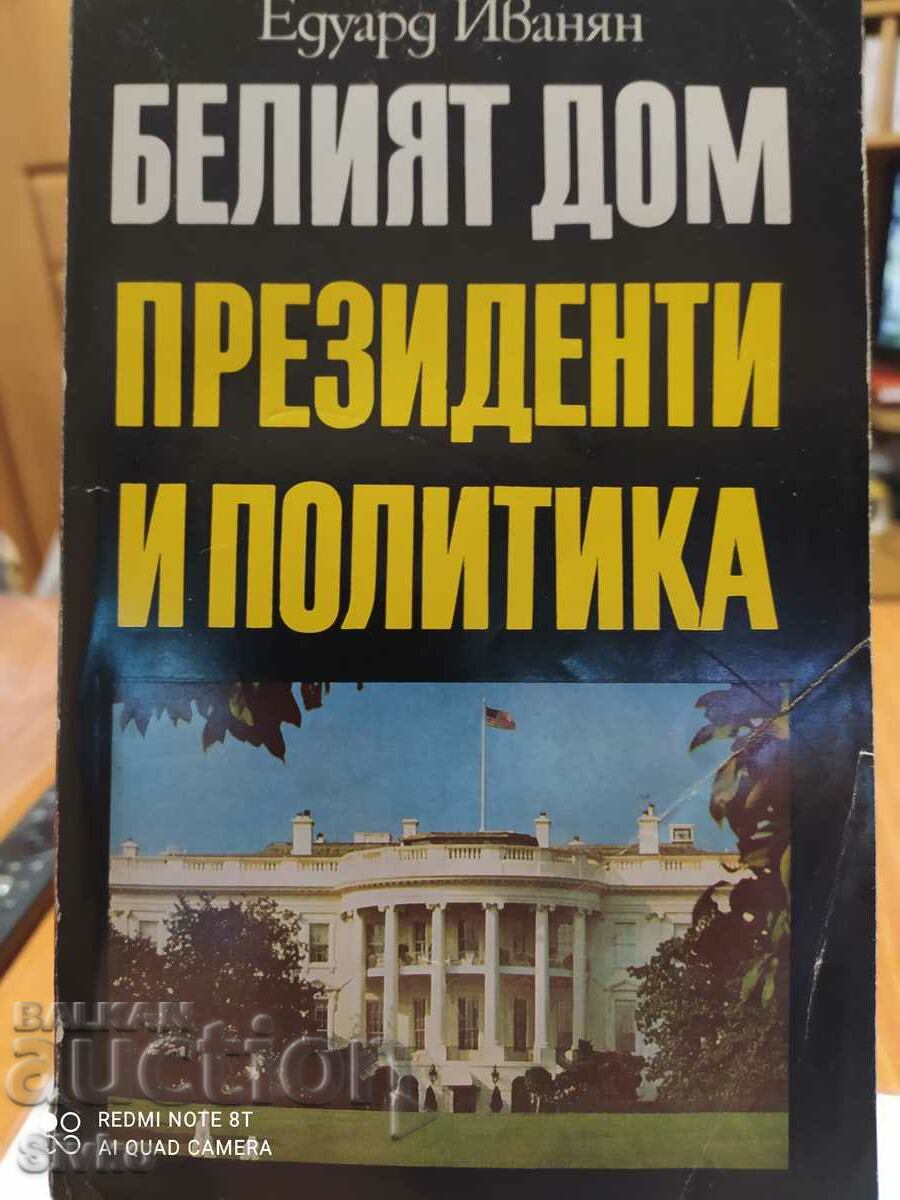 The White House, Presidents, and Politics, Edward Ivanian, first ed