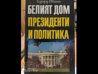The White House, Presidents, and Politics, Edward Ivanian, first ed