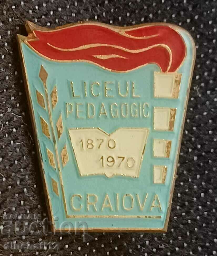 Badge. LICEUL PEDAGOGIC. CRAIOVA 1870 - 1970