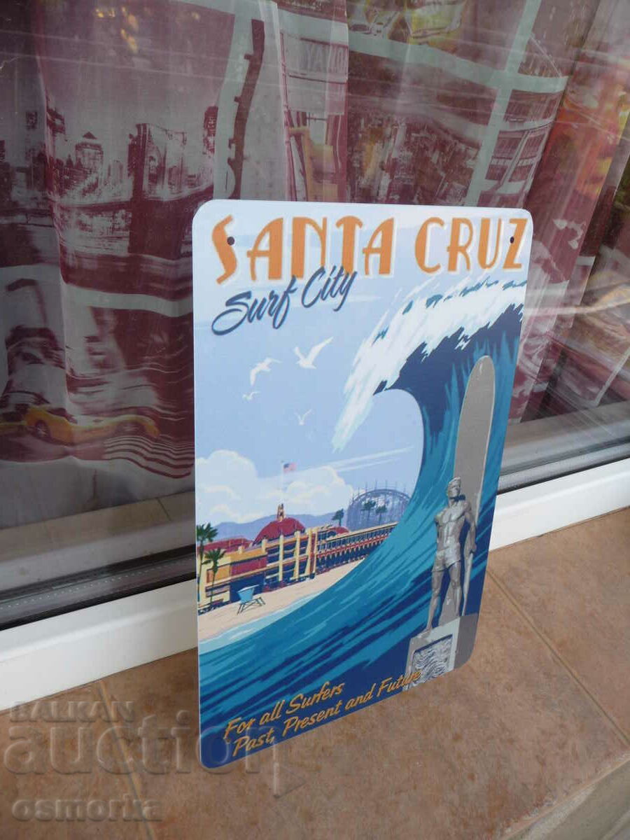 Metal sign Santa Cruz the city of surfers surf waves with price 18.00 BGN | € 9.20 Metal sign Santa Cruz the city of surfers surf waves with price 18.00 BGN | € 9.20