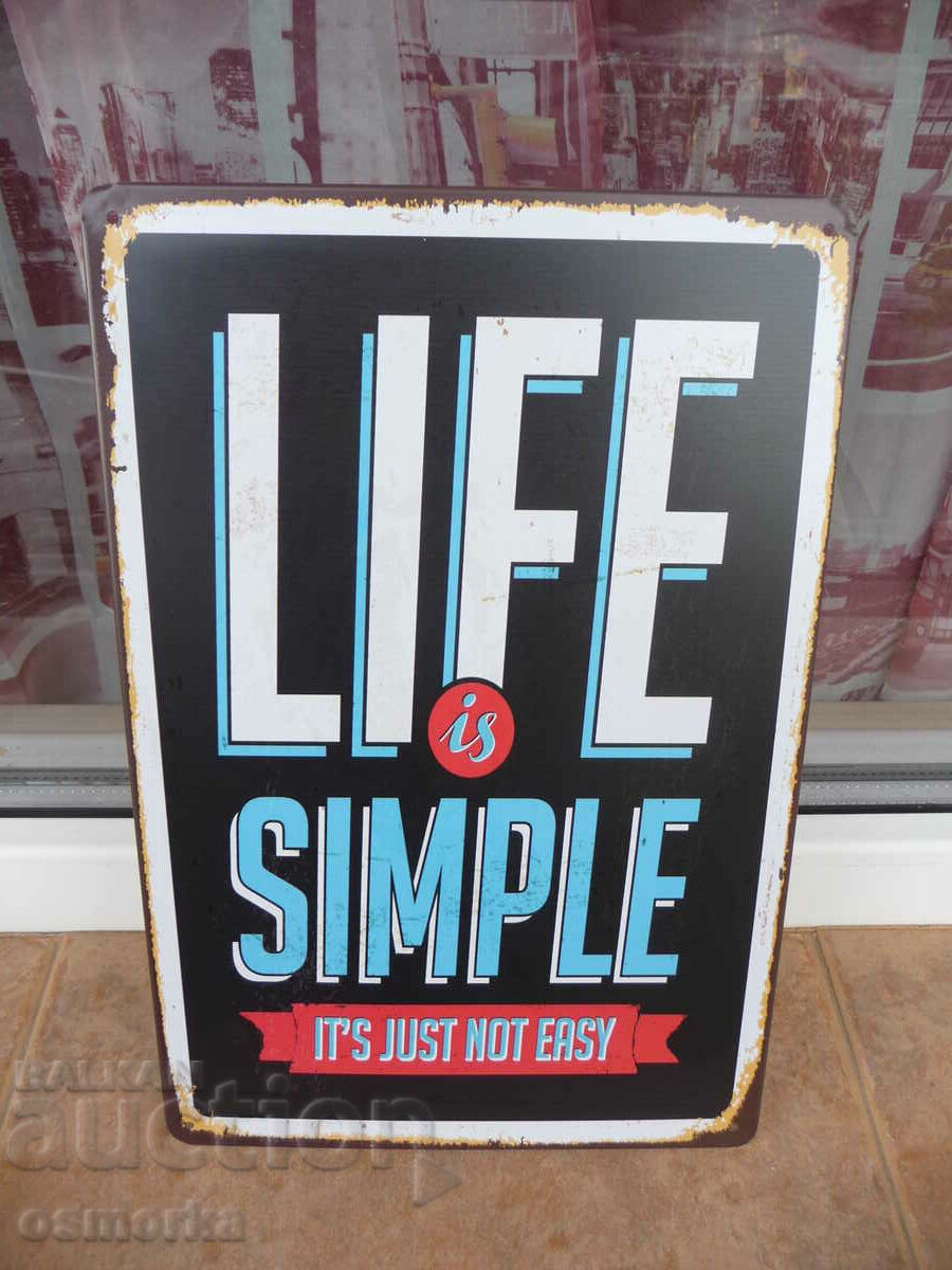 Метална табела надпис животът е прост,не е лесно :( послание