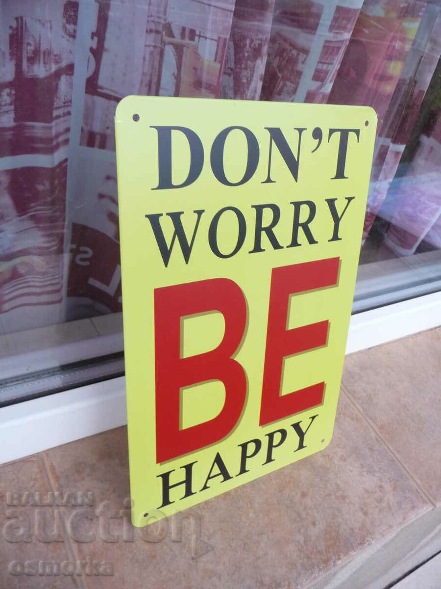 Metal plate inscription Don't worry Be Haapy Be happy with price 18.00 BGN | € 9.20