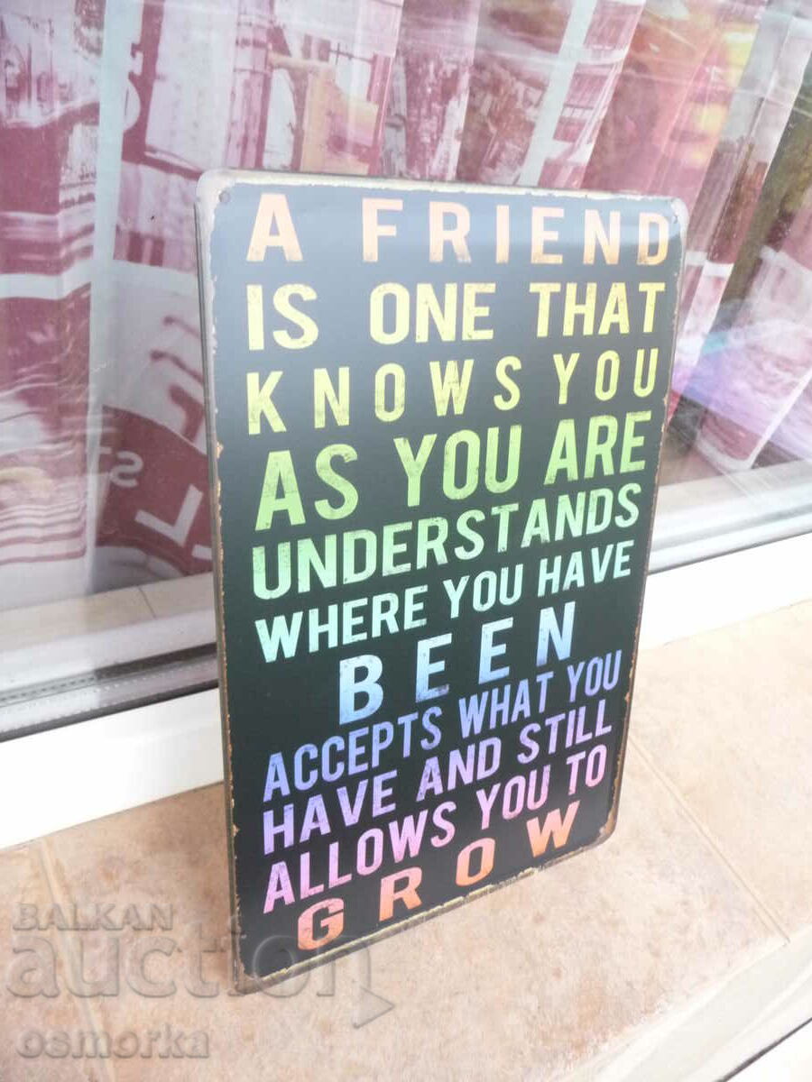 Metal plate message A friend is someone who knows you with price 18.00 BGN | € 9.20 Metal plate message A friend is someone who knows you with price 18.00 BGN | € 9.20