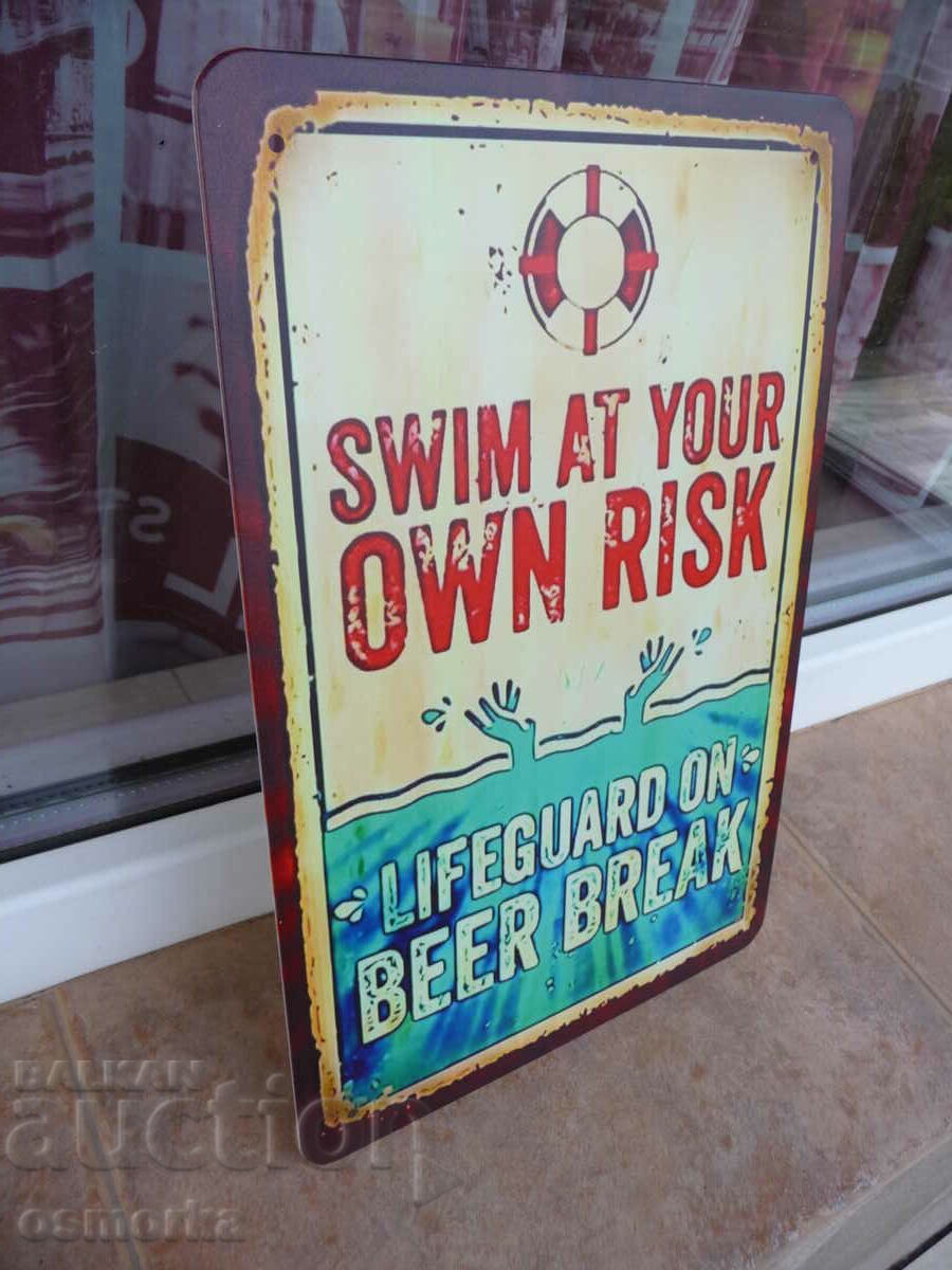 Metal plate inscription Swim at risk lifeguard drinks beer with price 18.00 BGN | € 9.20 Metal plate inscription Swim at risk lifeguard drinks beer with price 18.00 BGN | € 9.20