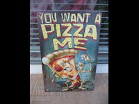 Placă metalică mâncare Vrei pizza mișto distractivă gustoasă pe