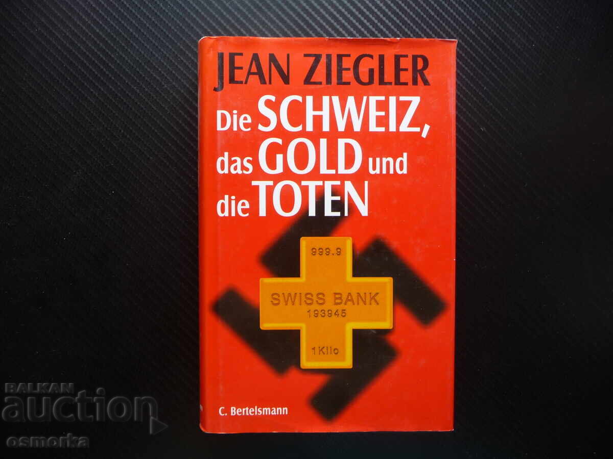 Switzerland, Gold, and the Dead Jean Zeigler Switzerland