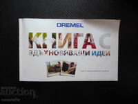 Dremel: Carte cu idei inspiratoare 40 proiecte DIY