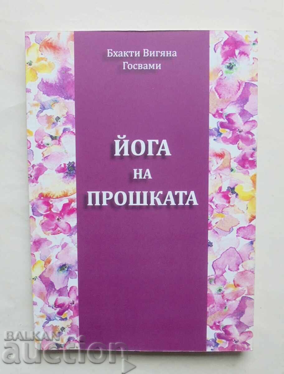 Yoga of Forgiveness - Bhakti Vijnana Goswami 2016 Yoga of Forgiveness - Bhakti Vijnana Goswami 2016