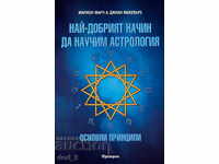 Cel mai bun mod de a învăța astrologia Volumul 1: Principiul de bază