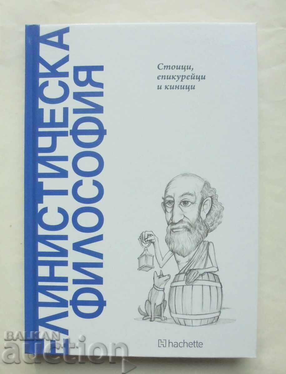 Hellenistic Philosophy: Stoics, Epicureans, and Cynics 2025 Hellenistic Philosophy: Stoics, Epicureans, and Cynics 2025
