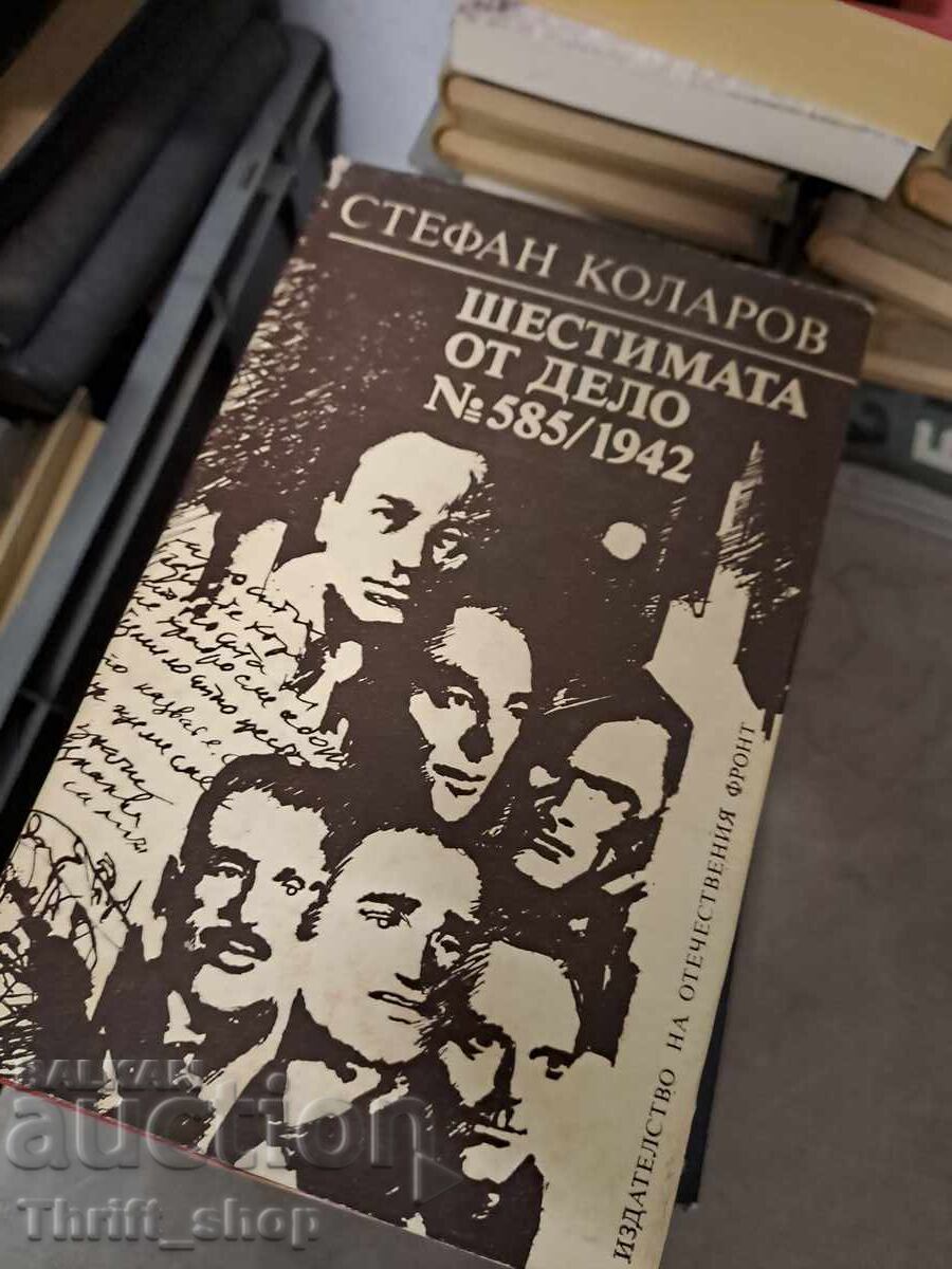 Cei șase de la dosarul nr. 585 / 1942 Stefan Kolarov Cei șase de la dosarul nr. 585 / 1942 Stefan Kolarov