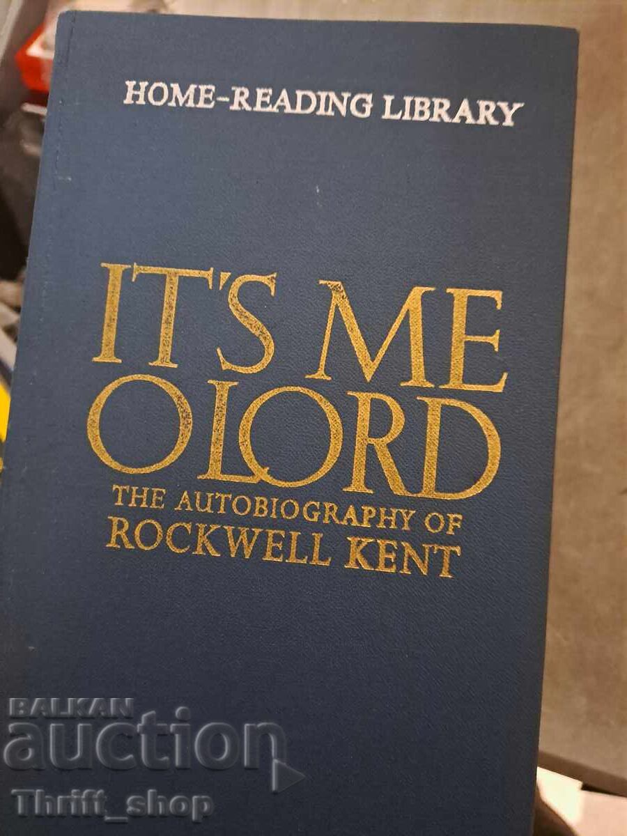 It's Me O Lord: The Autobiography of Rockwell Kent. It's Me It's Me O Lord: The Autobiography of Rockwell Kent. It's Me