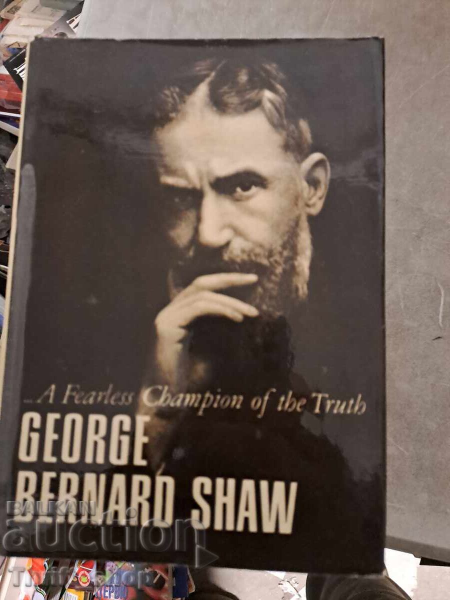 George Bernard Shaw George Bernard Shaw