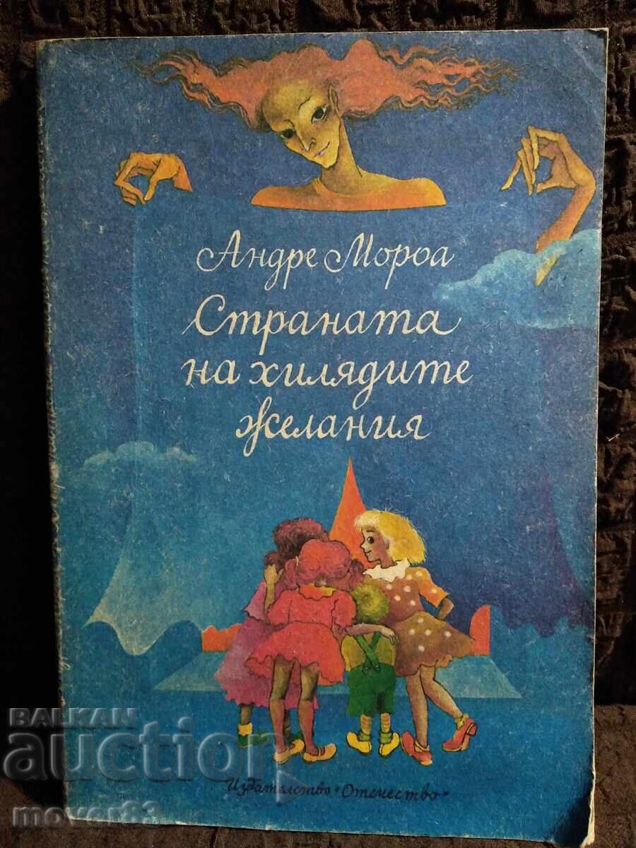 Țara miilor de dorințe. André Maurois Țara miilor de dorințe. André Maurois