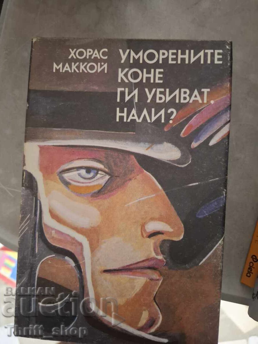 Caii obosiți îi omoară, nu-i așa? Horace McCoy