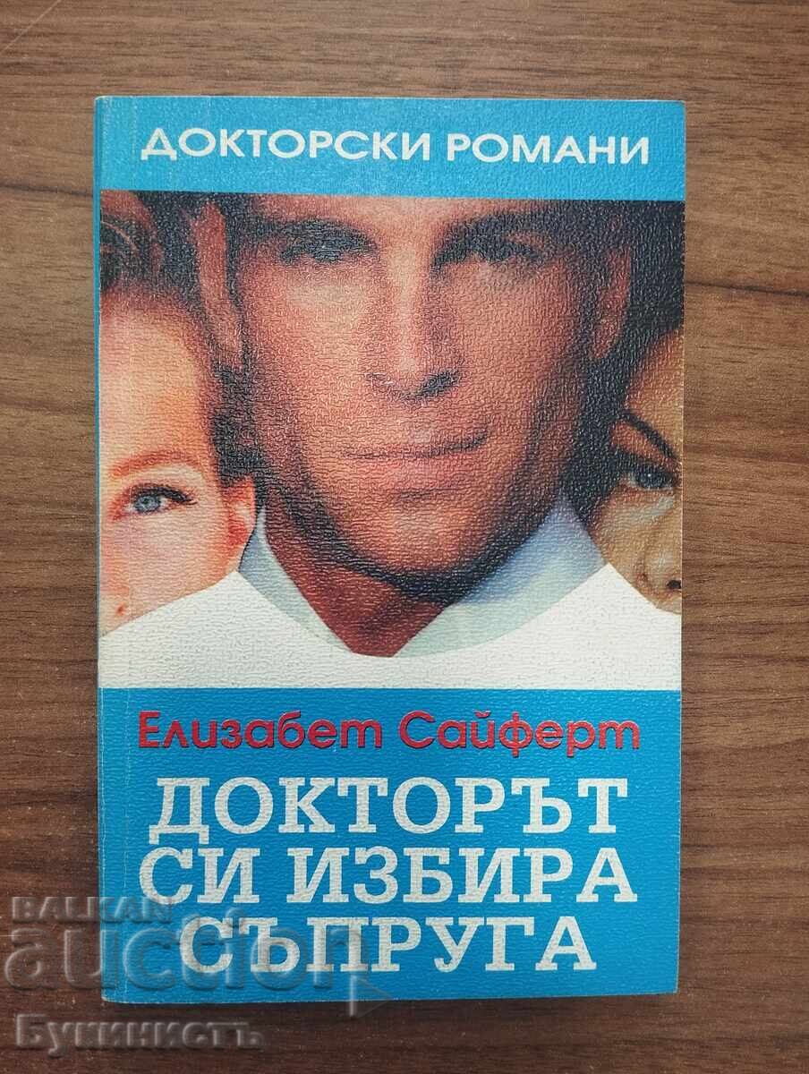 DOCTORUL ÎȘI ALEGE SOȚIA - ELIZABETH SEIFERT
