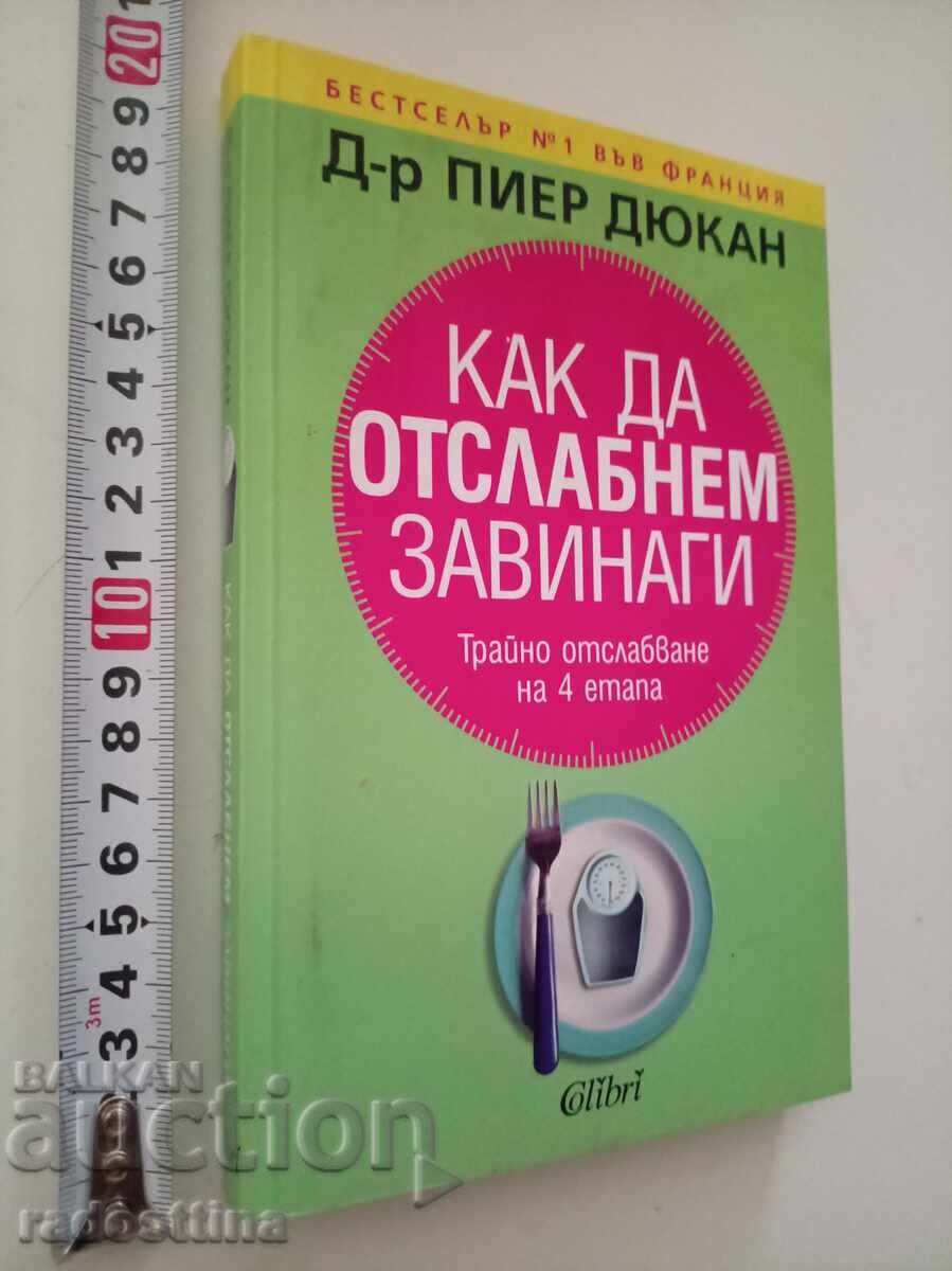 Cum să slăbim pentru totdeauna Pierre Dukan broșat cu preț € 10.00 | 19.56 BGN Cum să slăbim pentru totdeauna Pierre Dukan broșat cu preț € 10.00 | 19.56 BGN