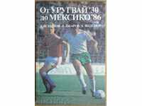 Cartea de fotbal - Din Uruguay'30 până în Mexic'86