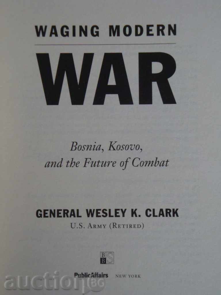 Licitație Waging Modern War - Gen. Wesley K. Clark Licitație Waging Modern War - Gen. Wesley K. Clark