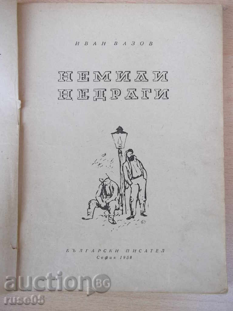 Book "Nemilly Nedragi - Ivan Vazov" - 120 pages with price 4.00 BGN | € 2.05 Book "Nemilly Nedragi - Ivan Vazov" - 120 pages with price 4.00 BGN | € 2.05
