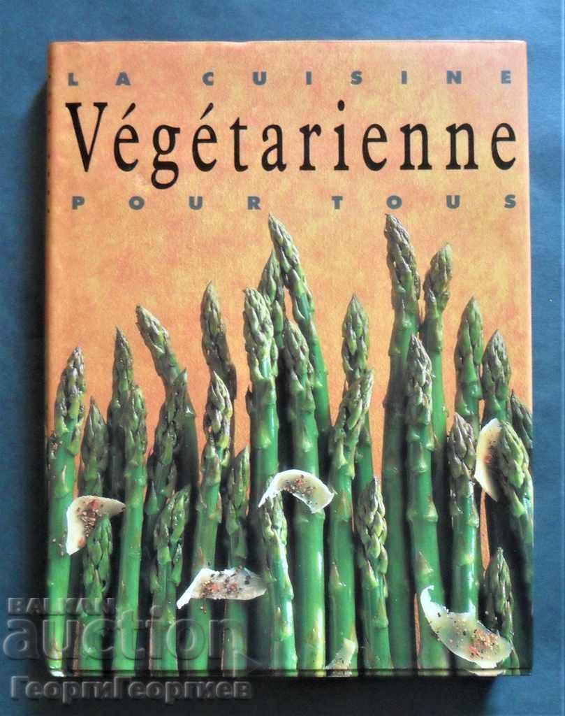 La cuisine Végétarienne pour tous Bucătăria vegetariană pentru toți