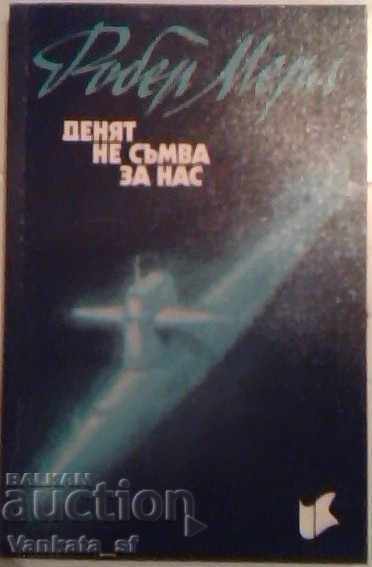 The Day Never Dawns for Us - Robert Merle
