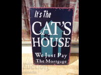 Metal plate inscription cat house cat mortgaged cats