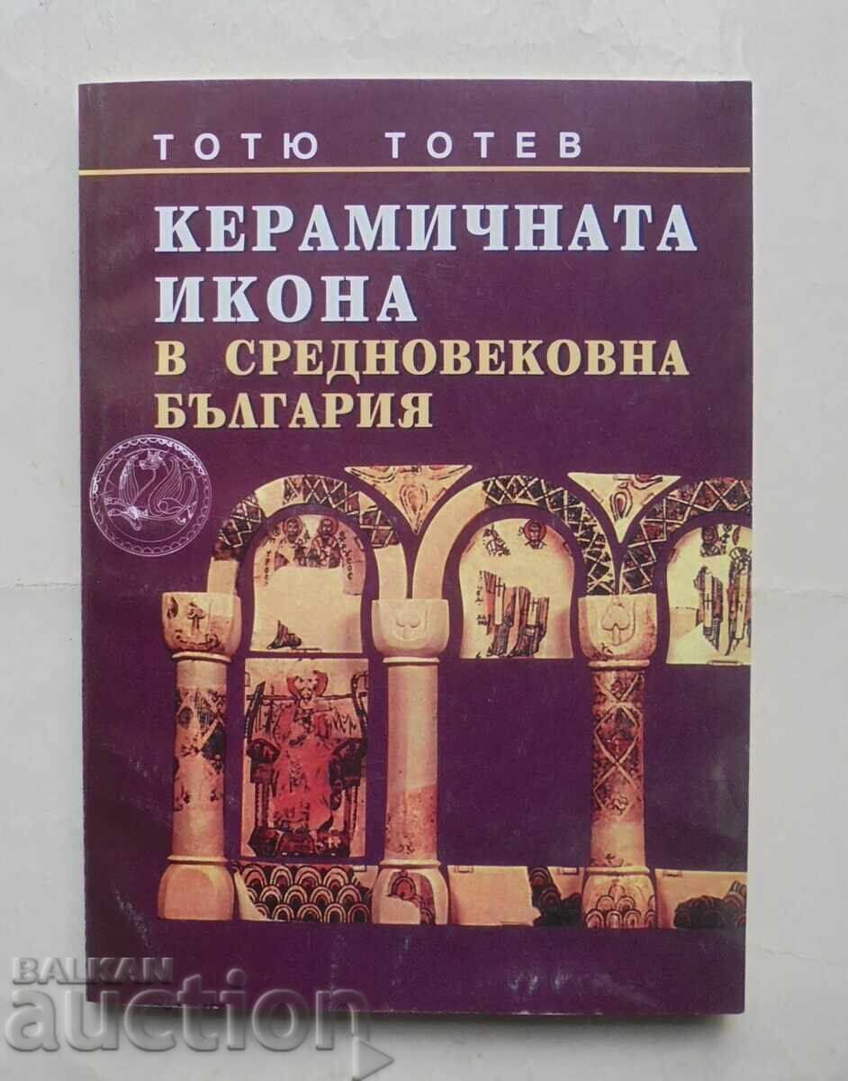 The Ceramic Icon in Medieval Bulgaria - Totyu Totev 2001