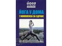 Yoga pentru toate cadourile: Yoga acasă - 7 complexe de sănătate