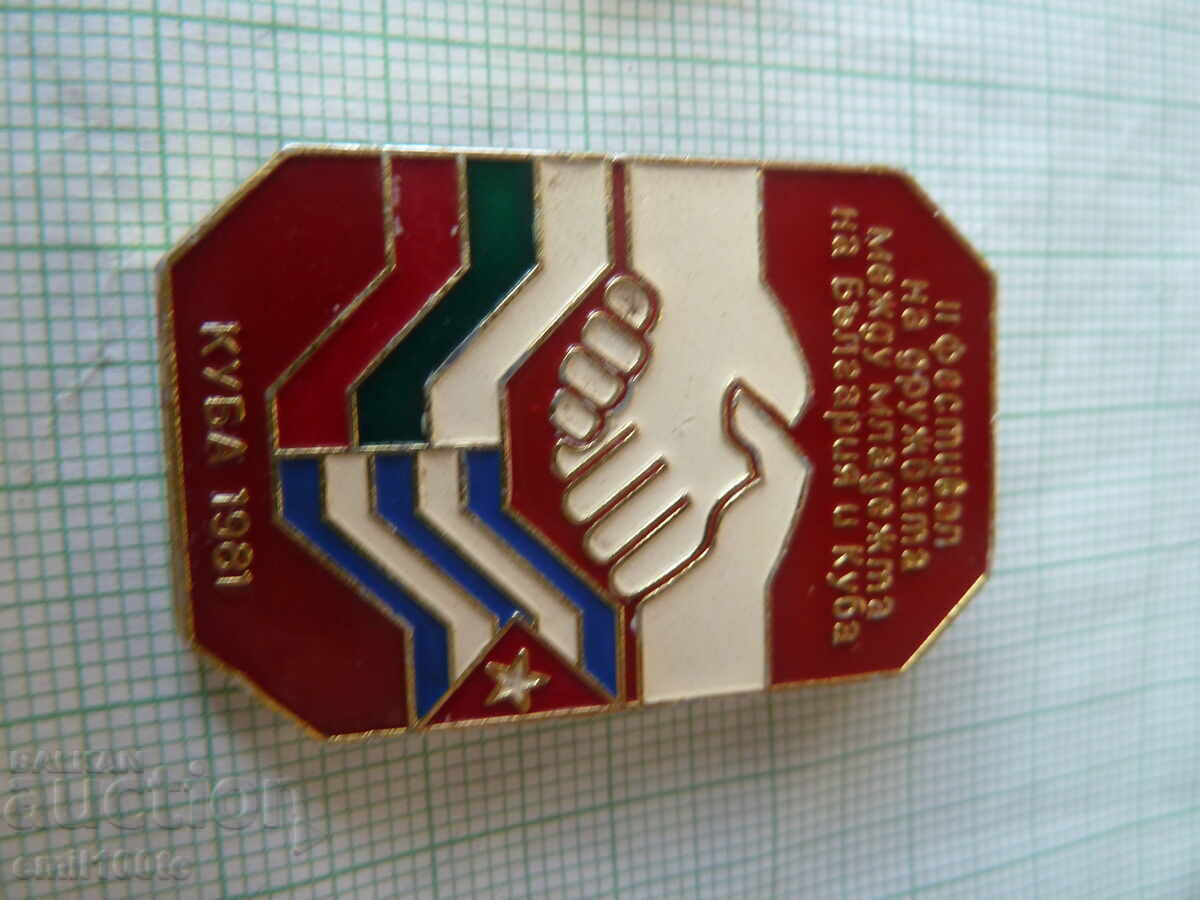 Delivery of Badges - Festival of Friendship between the Youth of Bulgaria and Cuba Delivery of Badges - Festival of Friendship between the Youth of Bulgaria and Cuba