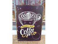 Μεταλλική επιγραφή Πάντα ζεστός καφές καφέ συναντά φίλους