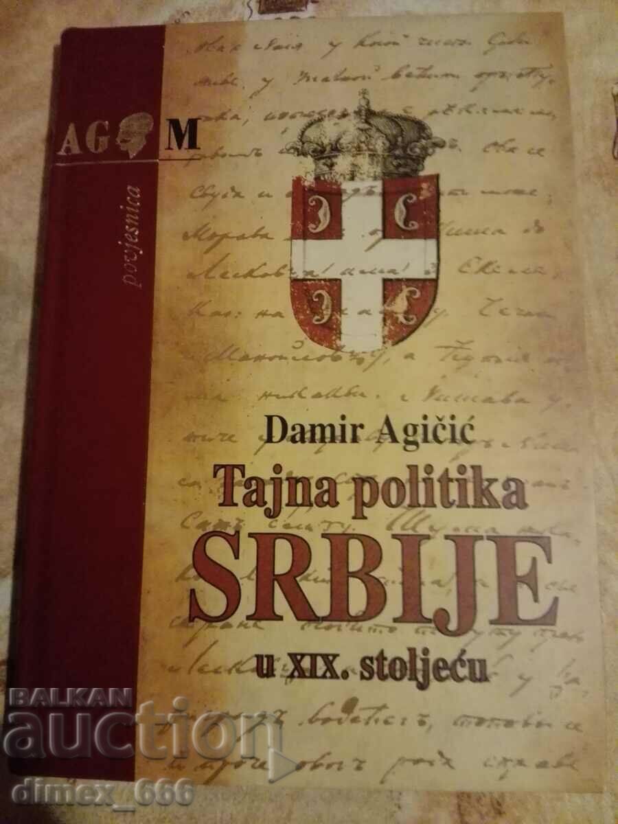 Tajna politika Serbia și XIX. secolul Damir Agičić