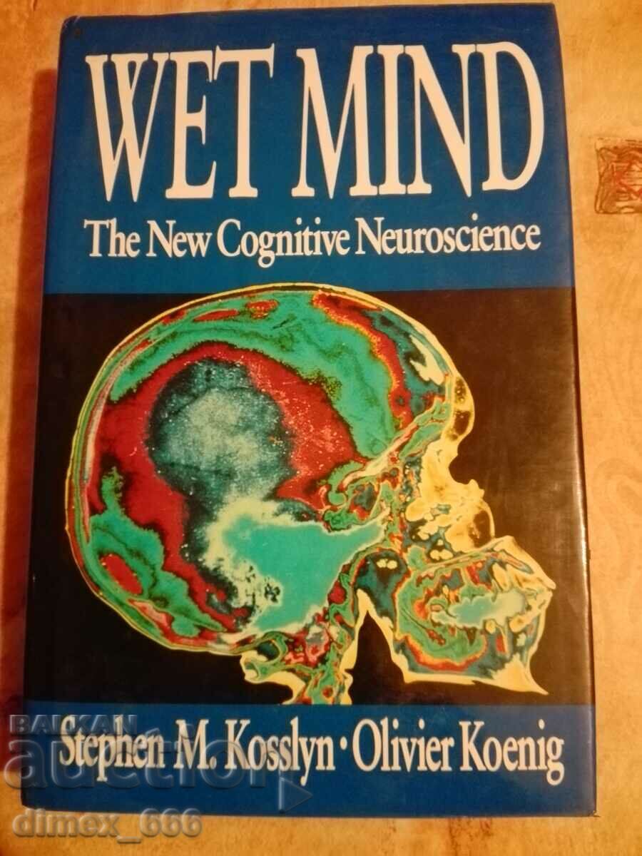 Wet mind. The new cognitive neuroscience	Stephen M. Kosslyn,