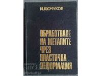 Processing of metals by plastic deformation: Kyuchukov