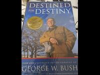 Destined for destiny George W. Bush